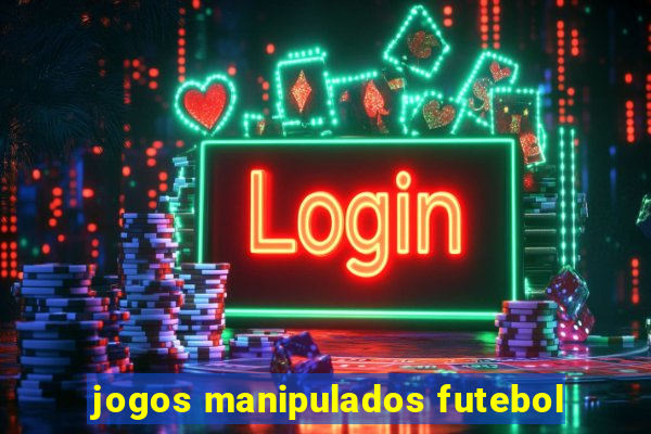 jogos manipulados futebol