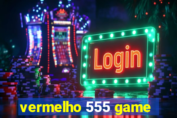 vermelho 555 game