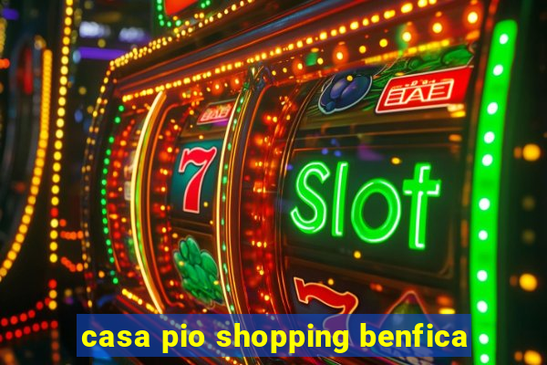 casa pio shopping benfica