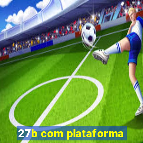 27b com plataforma