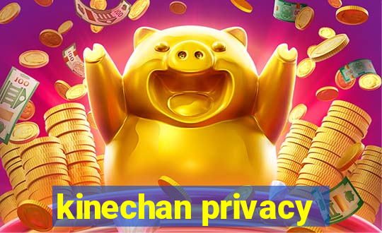 kinechan privacy