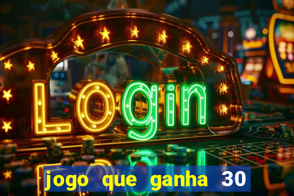 jogo que ganha 30 reais no cadastro