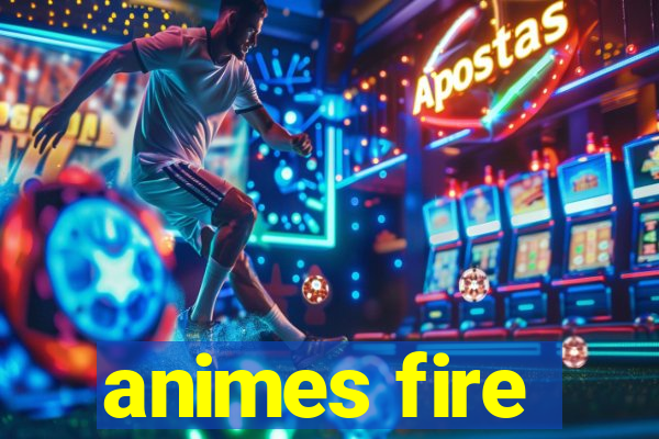 animes fire