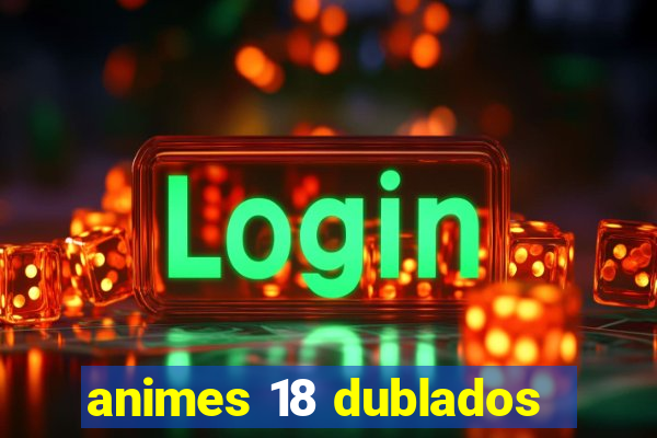 animes 18 dublados