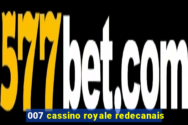 007 cassino royale redecanais