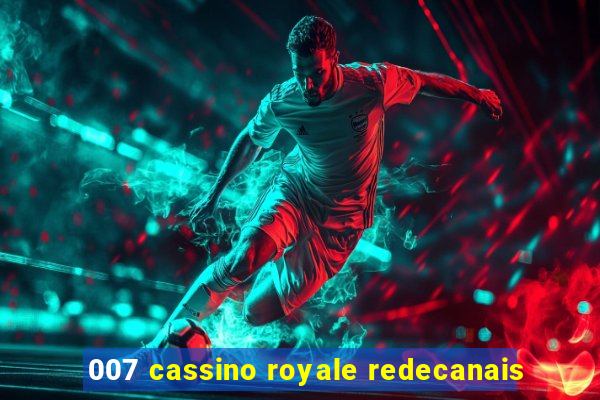 007 cassino royale redecanais