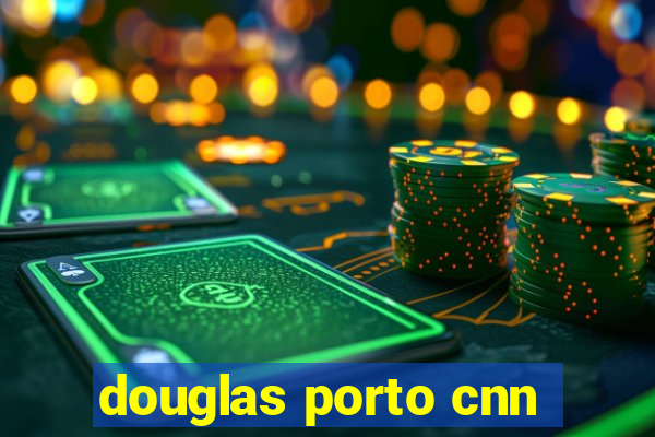 douglas porto cnn