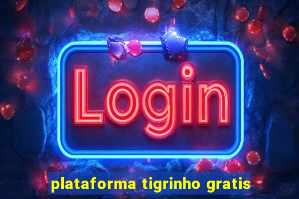 plataforma tigrinho gratis