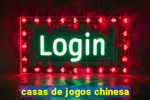 casas de jogos chinesa