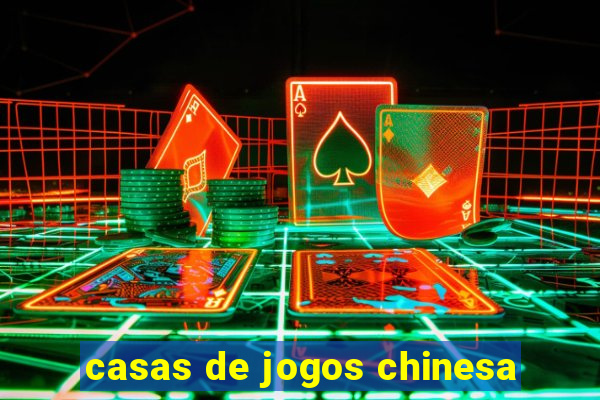 casas de jogos chinesa