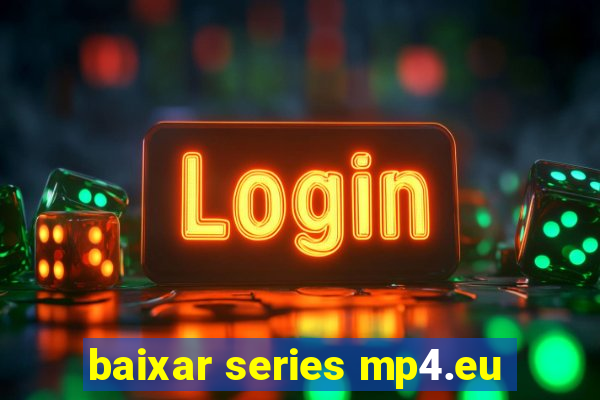 baixar series mp4.eu