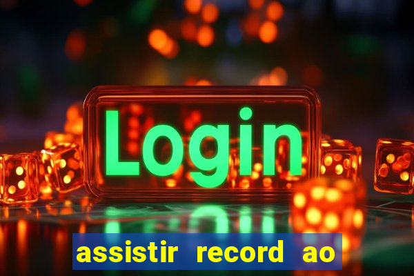 assistir record ao vivo bahia