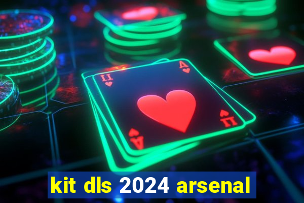 kit dls 2024 arsenal