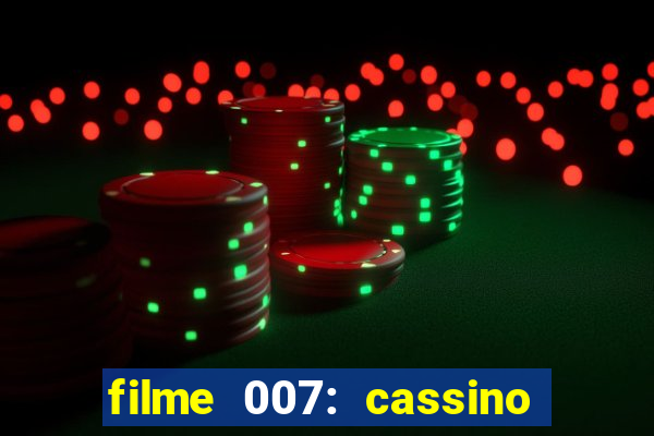 filme 007: cassino royale completo dublado youtube