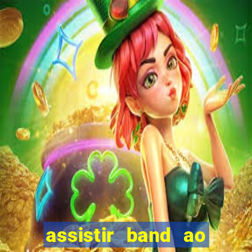 assistir band ao vivo gratis