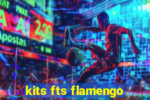 kits fts flamengo