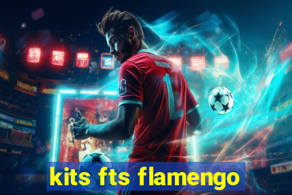 kits fts flamengo