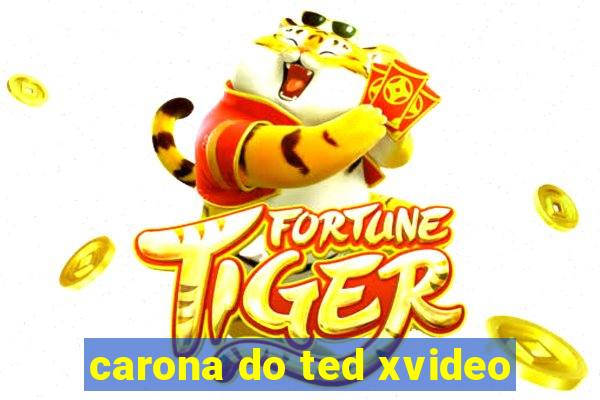 carona do ted xvideo