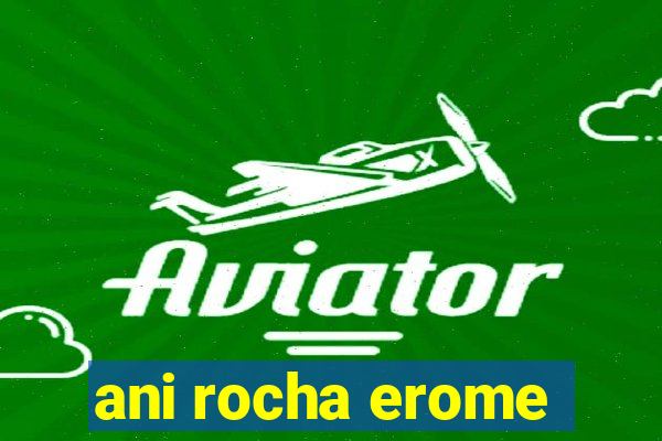 ani rocha erome