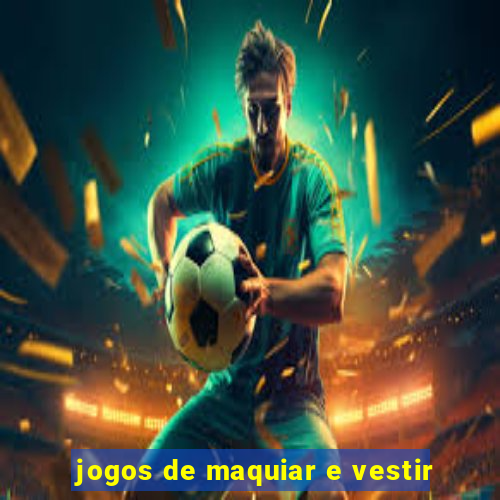 jogos de maquiar e vestir