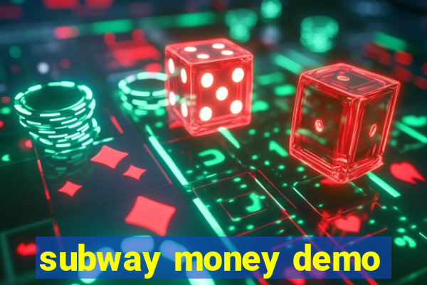 subway money demo