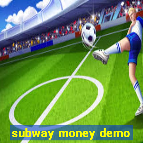 subway money demo