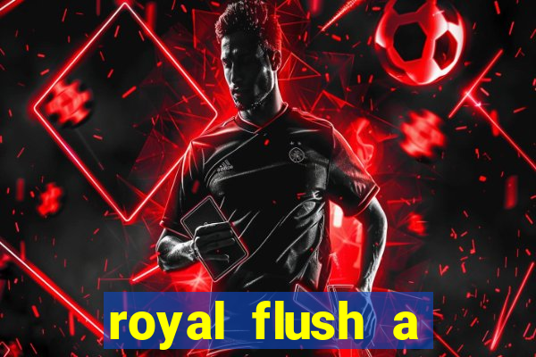 royal flush a maior jogada do poker