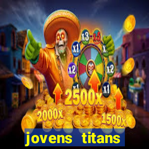 jovens titans cavando fortunas