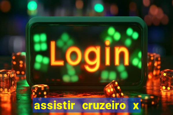 assistir cruzeiro x gremio ao vivo