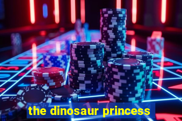 the dinosaur princess