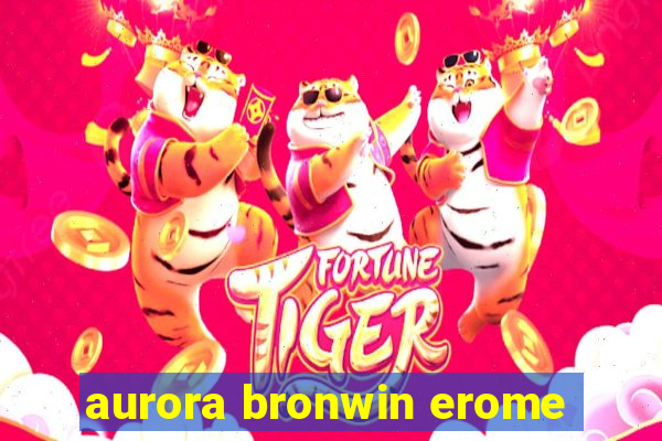 aurora bronwin erome