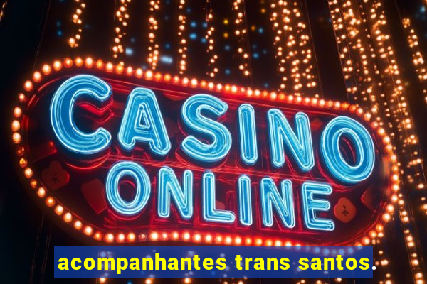 acompanhantes trans santos.