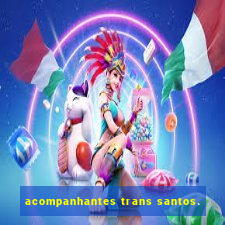 acompanhantes trans santos.