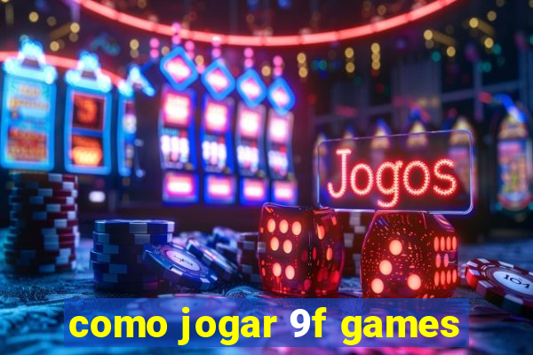 como jogar 9f games