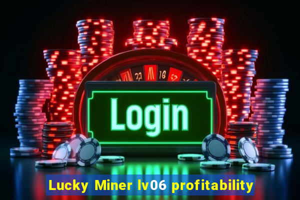 Lucky Miner lv06 profitability