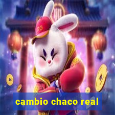 cambio chaco real