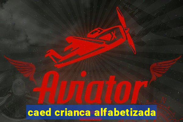 caed crianca alfabetizada