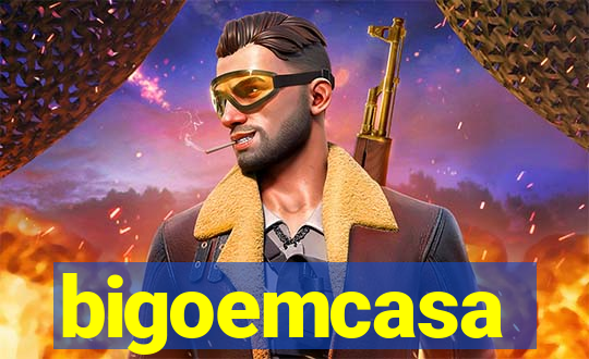 bigoemcasa