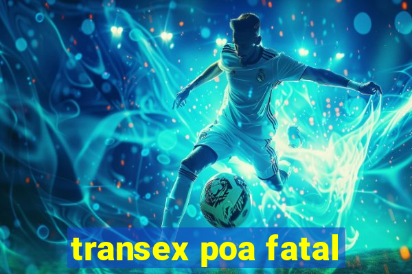 transex poa fatal