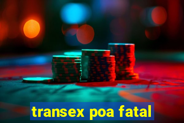 transex poa fatal