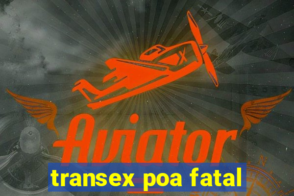 transex poa fatal