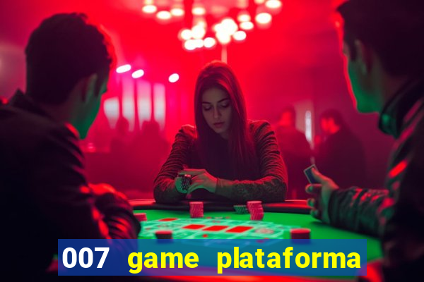 007 game plataforma paga mesmo