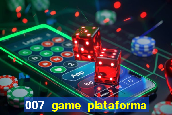 007 game plataforma paga mesmo