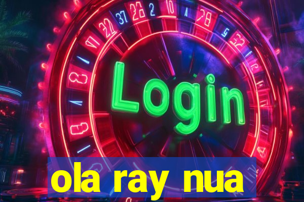 ola ray nua