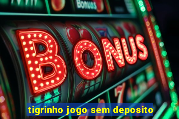 tigrinho jogo sem deposito