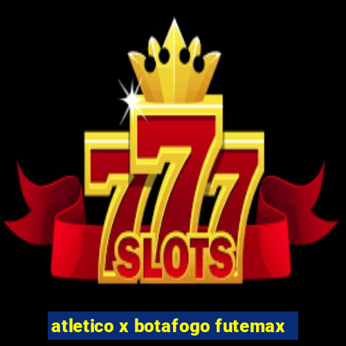 atletico x botafogo futemax