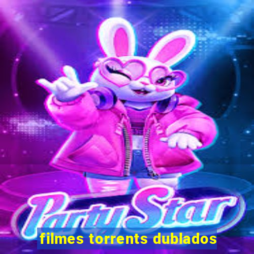 filmes torrents dublados