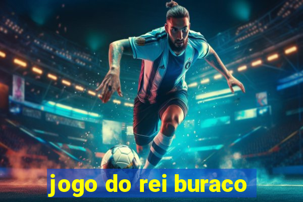 jogo do rei buraco