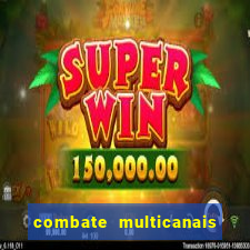 combate multicanais ao vivo