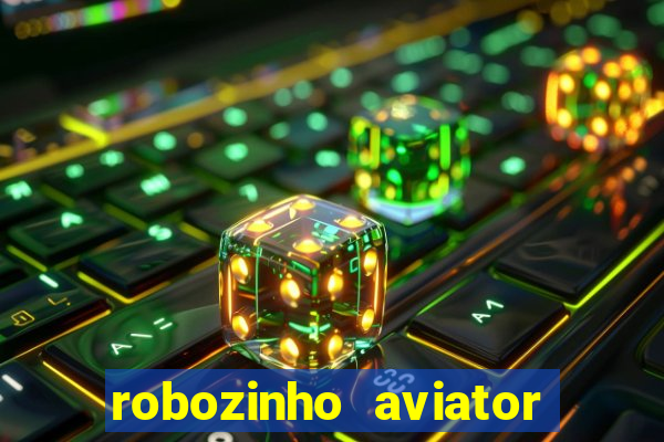 robozinho aviator bet nacional